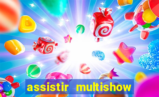 assistir multishow ao vivo online